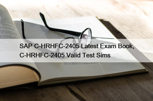 SAP C-HRHFC-2405 Latest Exam Book, C-HRHFC-2405 Valid Test ...