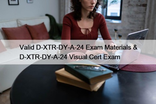 Valid D-XTR-DY-A-24 Exam Materials & D-XTR-DY-A-24 Visual Cert ...